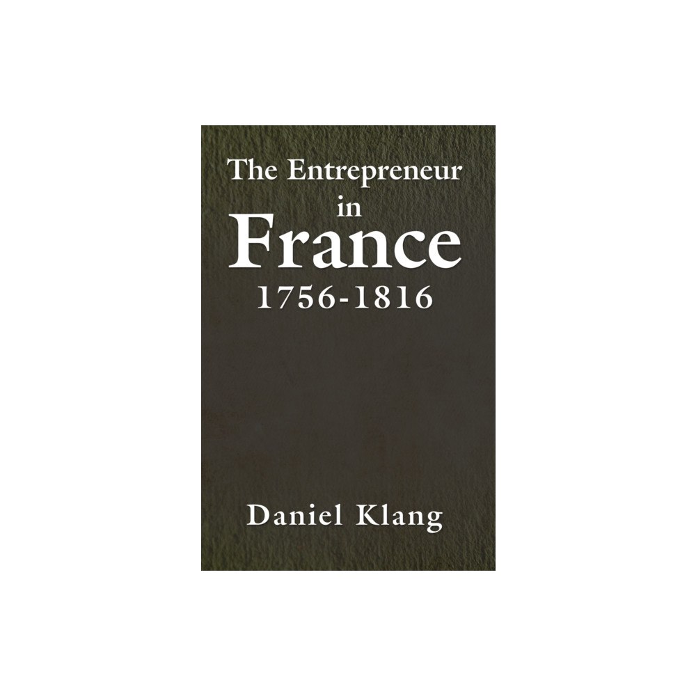 Austin Macauley Publishers LLC The Entrepreneur in France, 1756-1816 (häftad, eng)