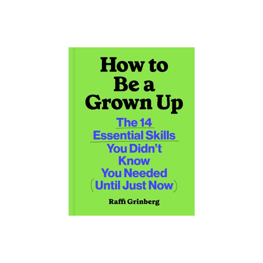 Chronicle Books How to Be a Grown Up (inbunden, eng)