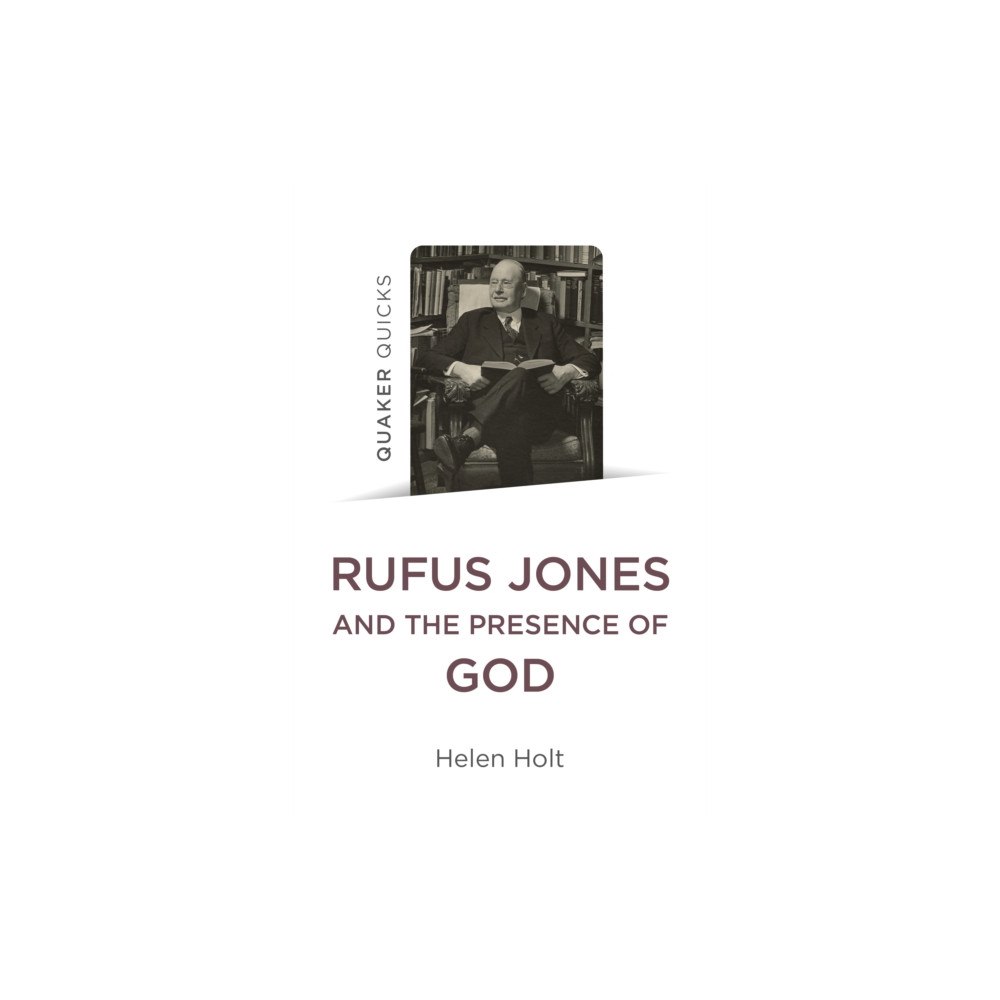 Collective Ink Quaker Quicks: Rufus Jones and the Presence of God (häftad, eng)