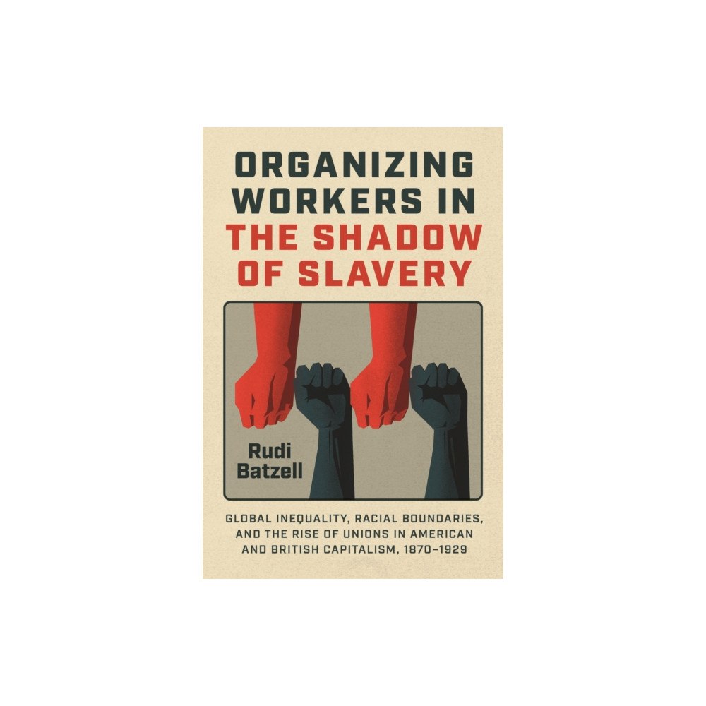 The university of chicago press Organizing Workers in the Shadow of Slavery (häftad, eng)