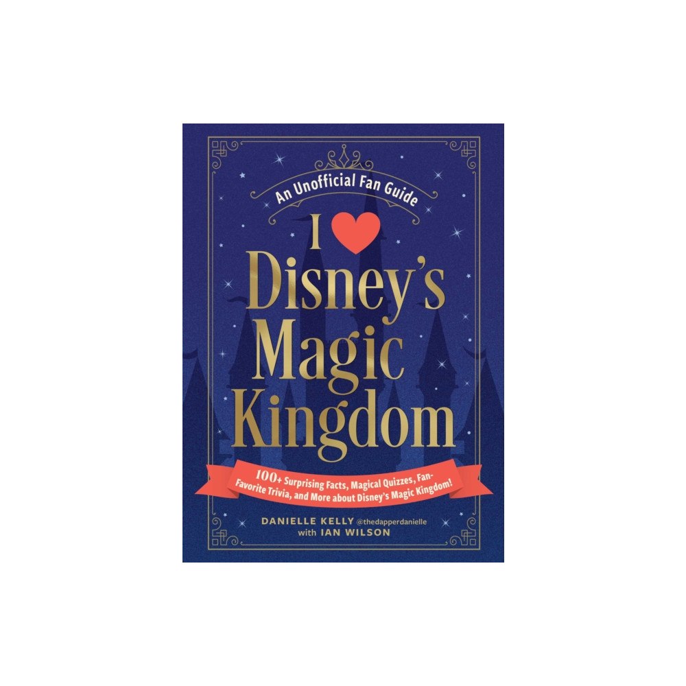 Adams Media Corporation I Love Disney's Magic Kingdom (inbunden, eng)