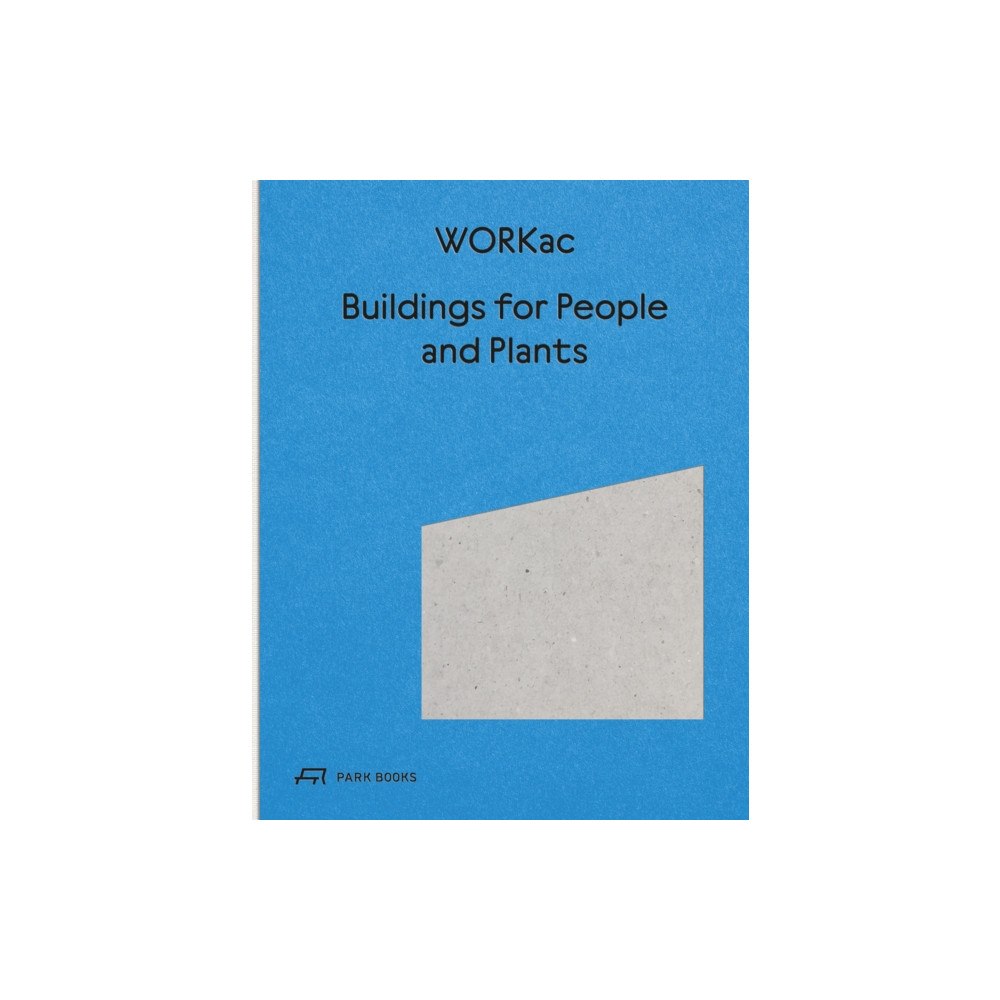 Park Books Buildings for People and Plants by WORKac (inbunden, eng)