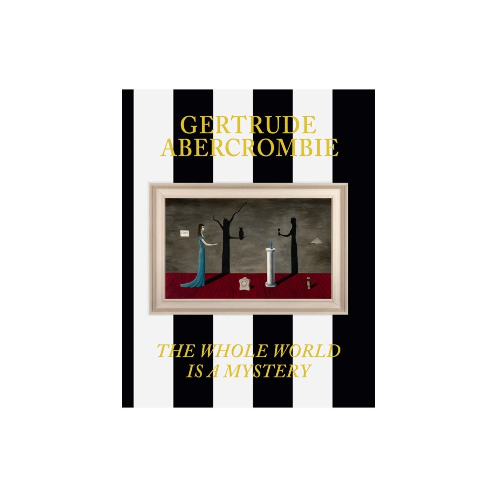 Distributed Art Publishers Gertrude Abercrombie: The Whole World Is a Mystery (inbunden, eng)