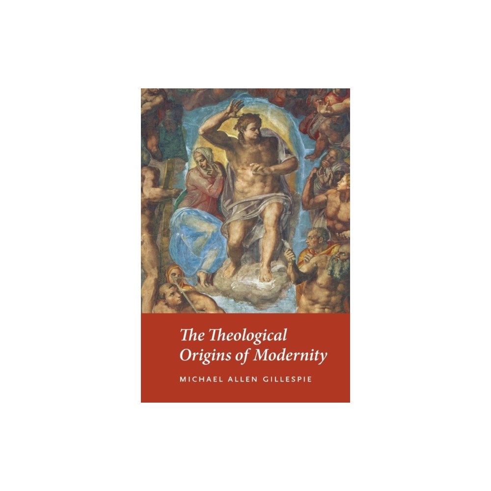 The university of chicago press The Theological Origins of Modernity (häftad, eng)