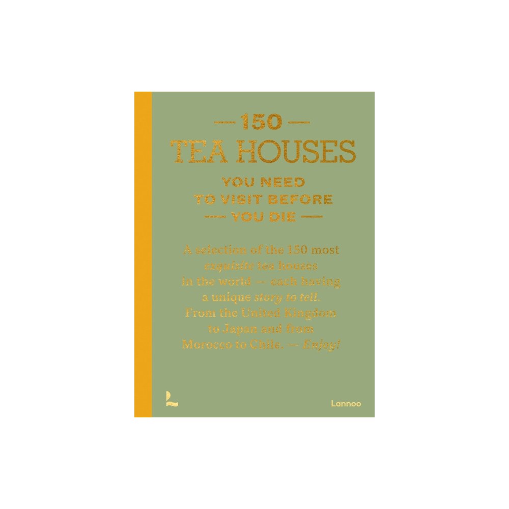 Lannoo Publishers 150 Tea Houses You Need to Visit Before You Die (inbunden, eng)