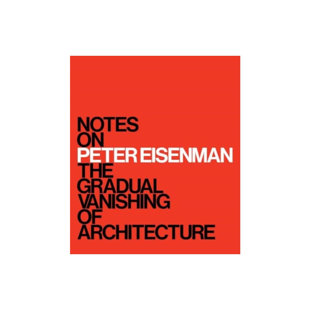 Yale university press Notes on Peter Eisenman – The Gradual Vanishing of Architecture (inbunden, eng)