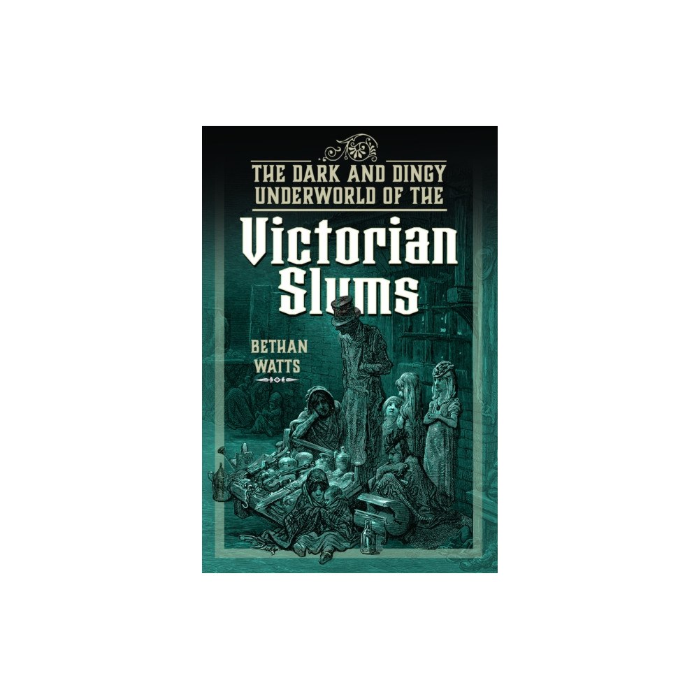Pen & Sword Books Ltd The Dark and Dingy Underworld of the Victorian Slums (inbunden, eng)