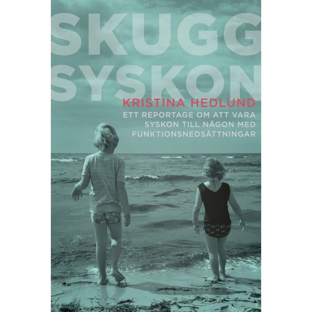 Kristina Hedlund Skuggsyskon : ett reportage om att vara syskon till någon med funktionsnedsättningar (inbunden)