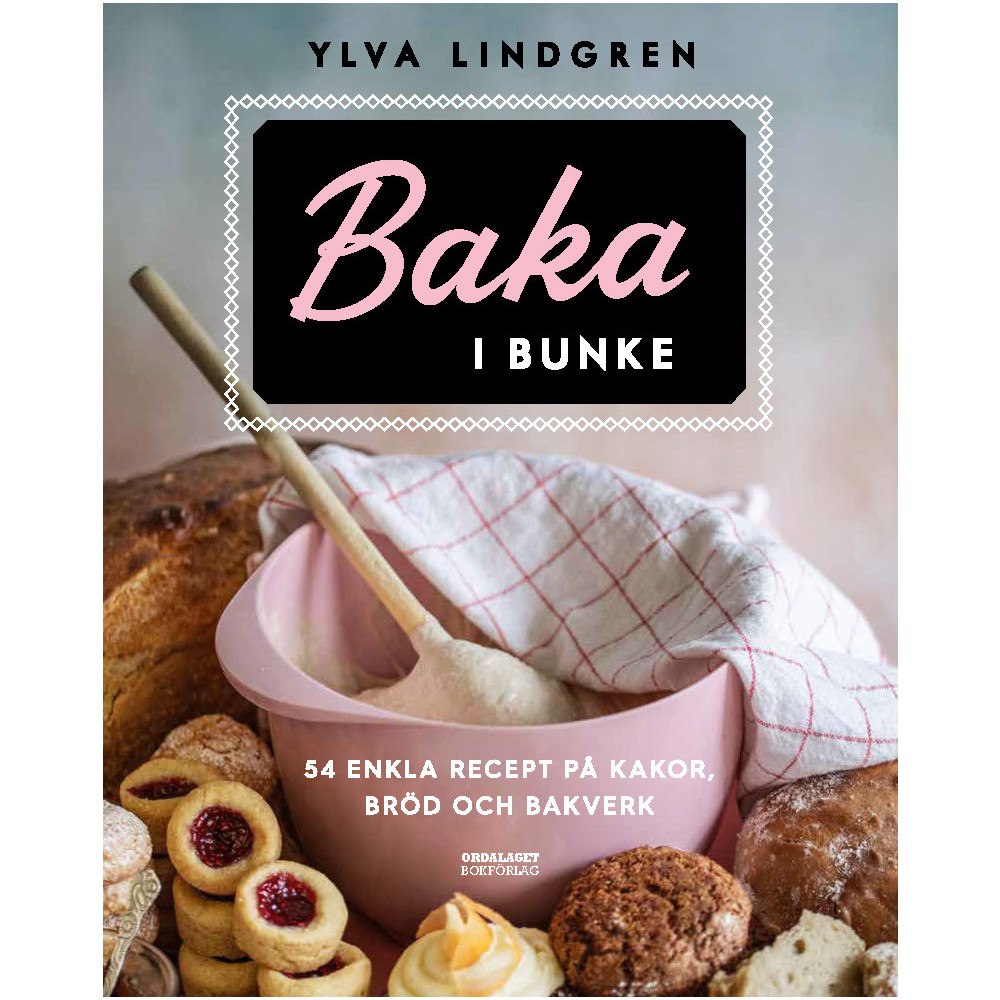Ylva Lindgren Baka i bunke : 54 enkla recept på kakor,bröd och bakverk (inbunden)