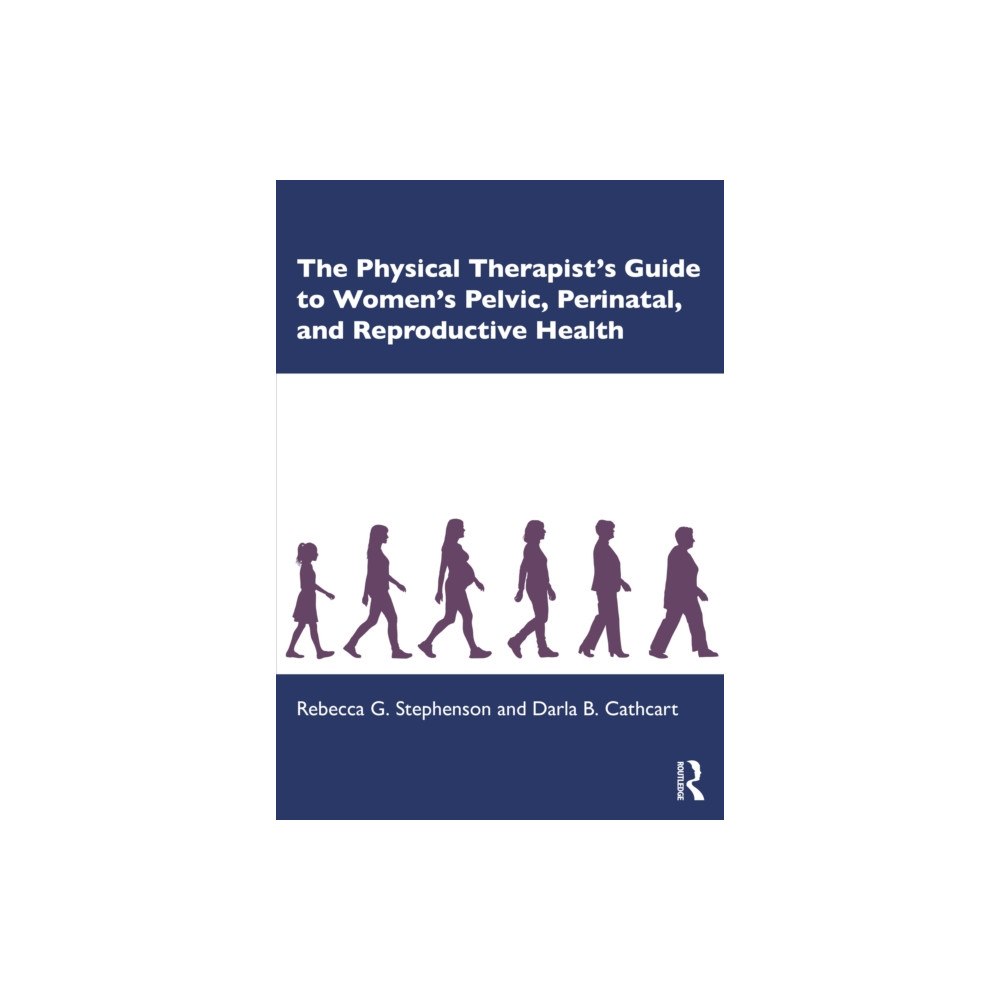 Taylor & francis inc The Physical Therapist’s Guide to Women's Pelvic, Perinatal, and Reproductive Health (häftad, eng)