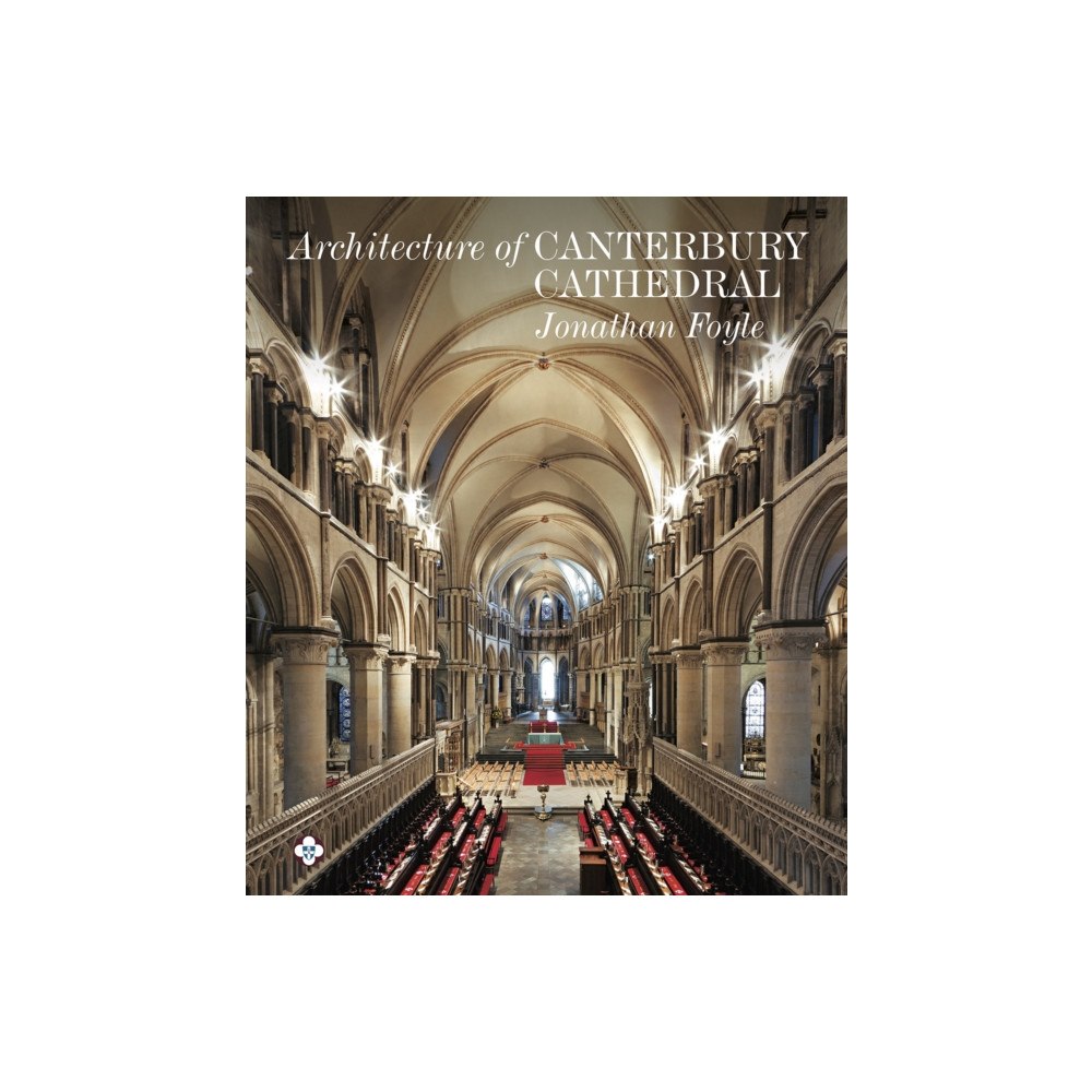 Scala Arts & Heritage Publishers Ltd Architecture of Canterbury Cathedral (inbunden, eng)