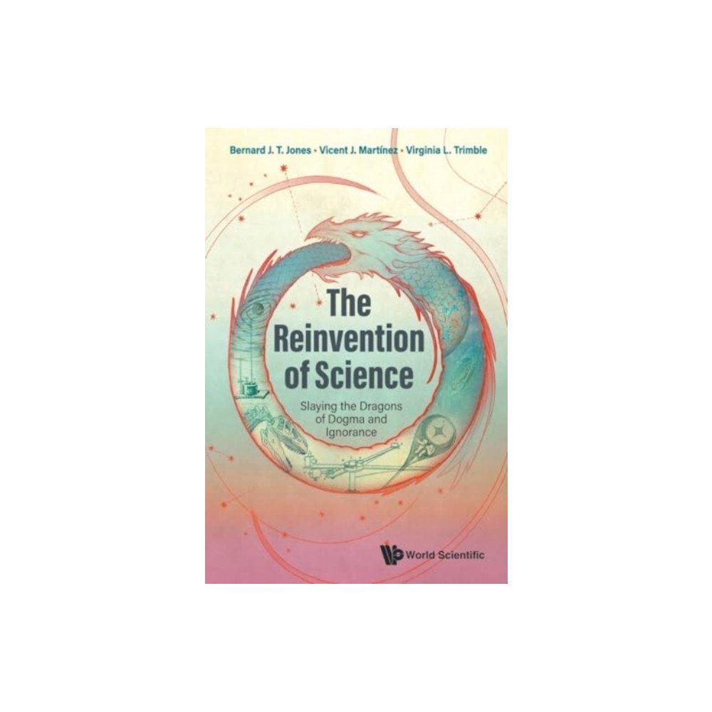 World Scientific Europe Ltd The Reinvention Of Science: Slaying The Dragons Of Dogma And Ignorance (häftad, eng)