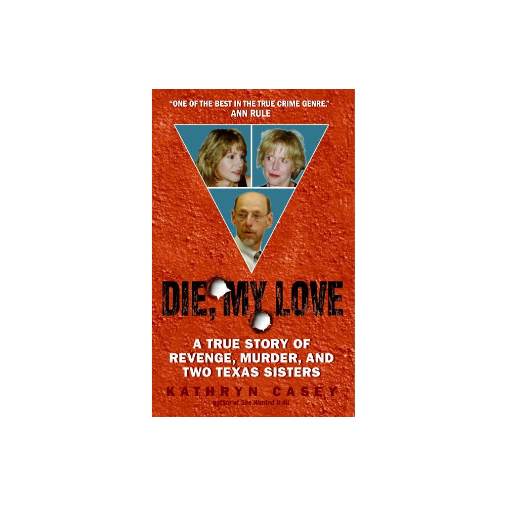 Kathryn Casey Die, My Love: A True Story of Revenge, Murder, and Two Texas Sisters (pocket, eng)