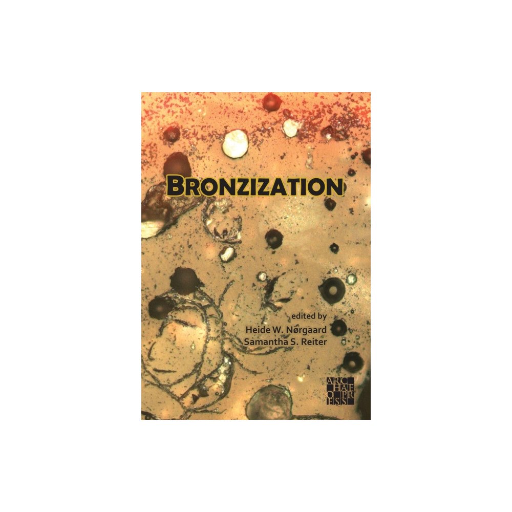 Archaeopress Bronzization: Essays in Bronze Age Archaeology (häftad, eng)