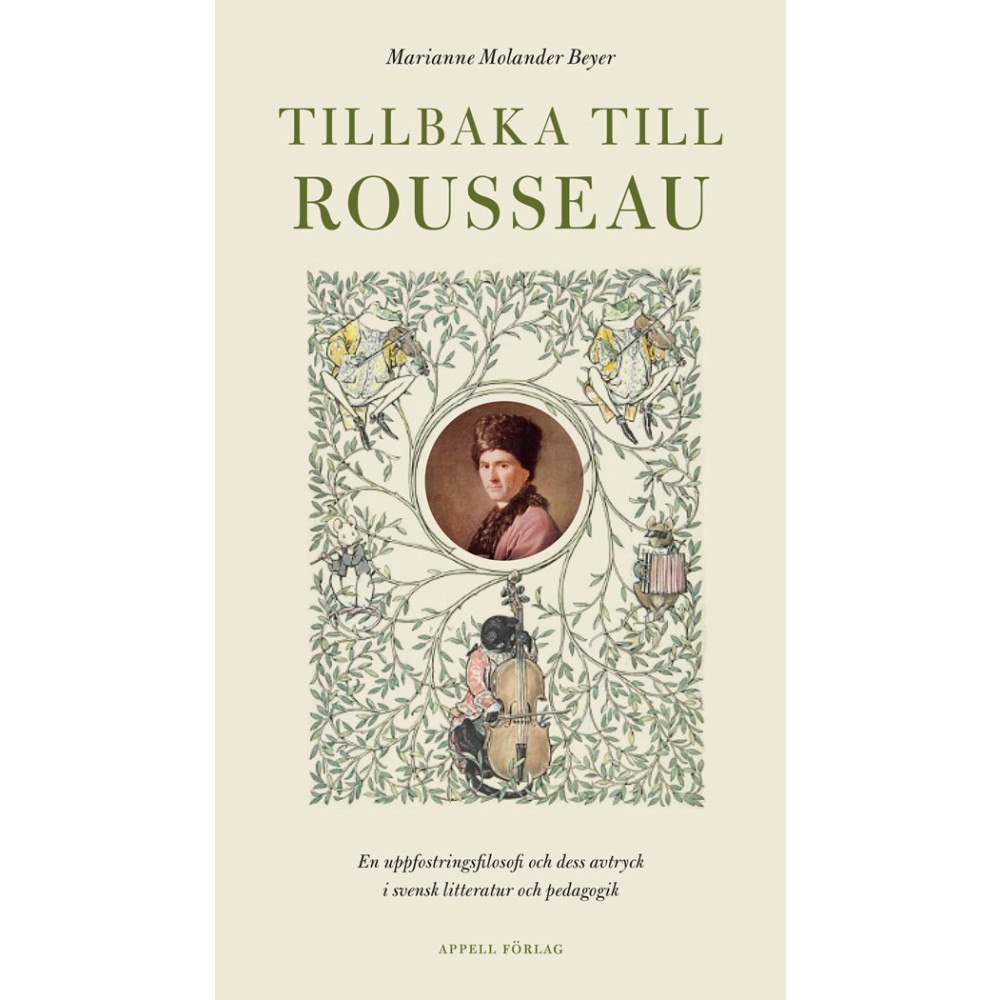 Marianne Molander Beyer Tillbaka till Rousseau : en uppfostringsfilosofi och dess avtryck i svensk litteratur och pedagogik (inbunden)