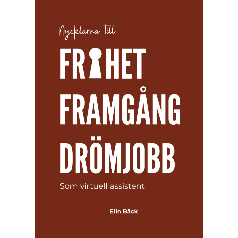 Elin Bäck Nycklarna till frihet, framgång, drömjobb : som virtuell assistent (bok, danskt band)