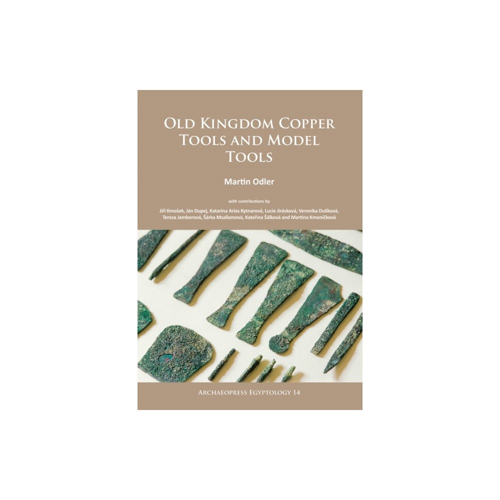 Archaeopress Old Kingdom Copper Tools and Model Tools (häftad, eng)