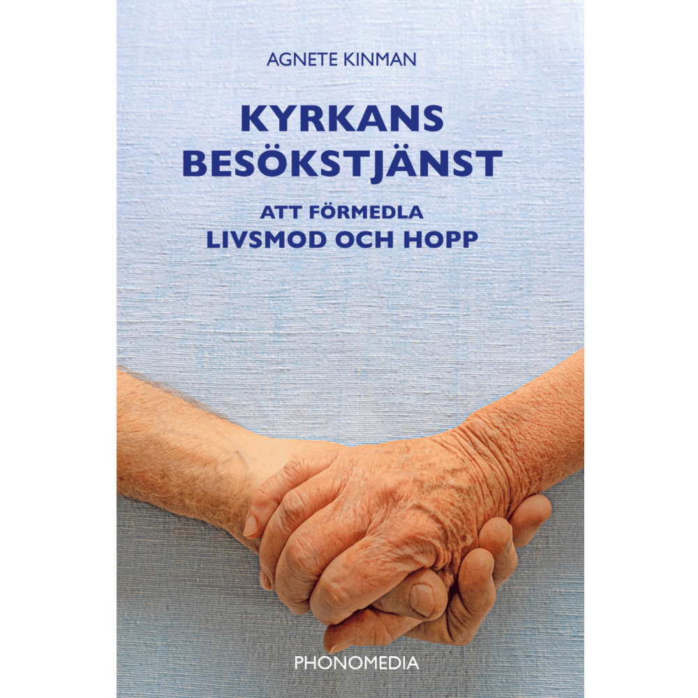Agnete Kinman Kyrkans besökstjänst : att förmedla livsmod och hopp (häftad)