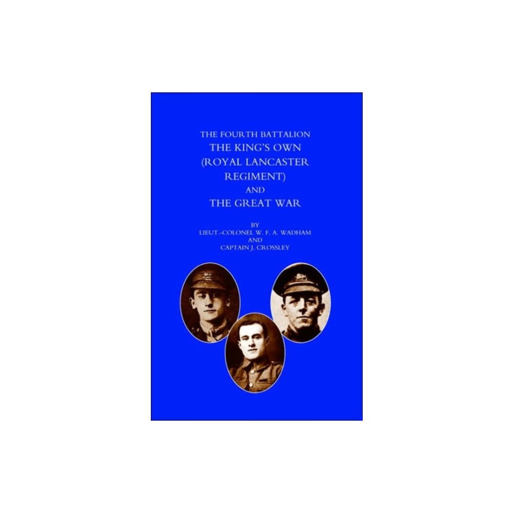 Naval & Military Press Ltd Fourth Battalion the Kings's Own (Royal Lancaster Regiment) and the Great War (häftad, eng)
