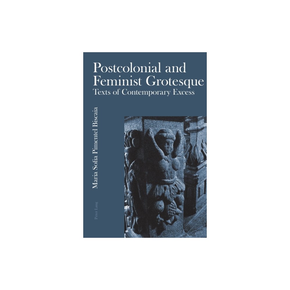 Peter Lang AG, Internationaler Verlag der Wissensc Postcolonial and Feminist Grotesque (häftad, eng)