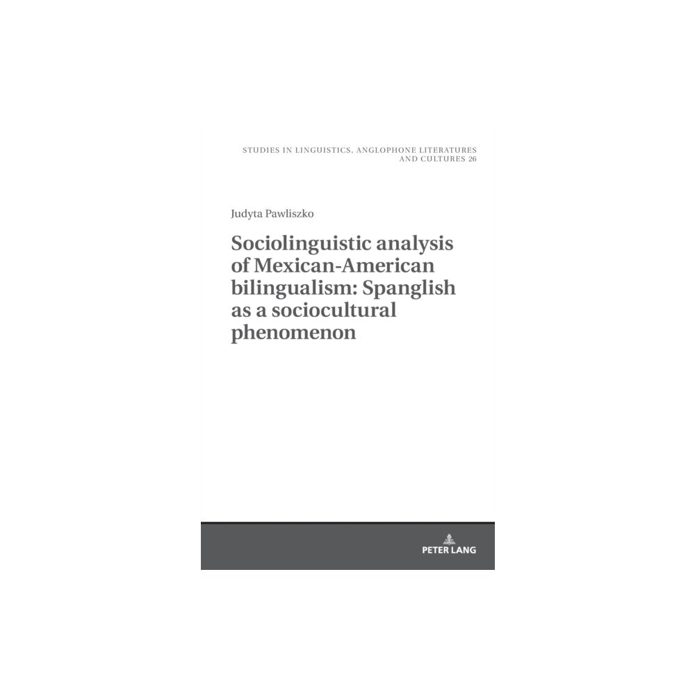 Peter lang ag Sociolinguistic analysis of Mexican-American bilingualism: Spanglish as a sociocultural phenomenon (inbunden, eng)
