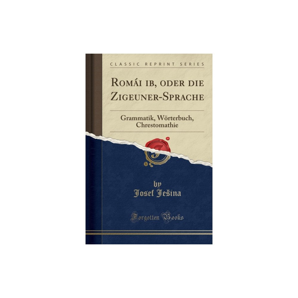Forgotten Books Roma?i ?ib, oder die Zigeuner-Sprache: Grammatik, Woerterbuch, Chrestomathie (Classic Reprint) (häftad, ger)