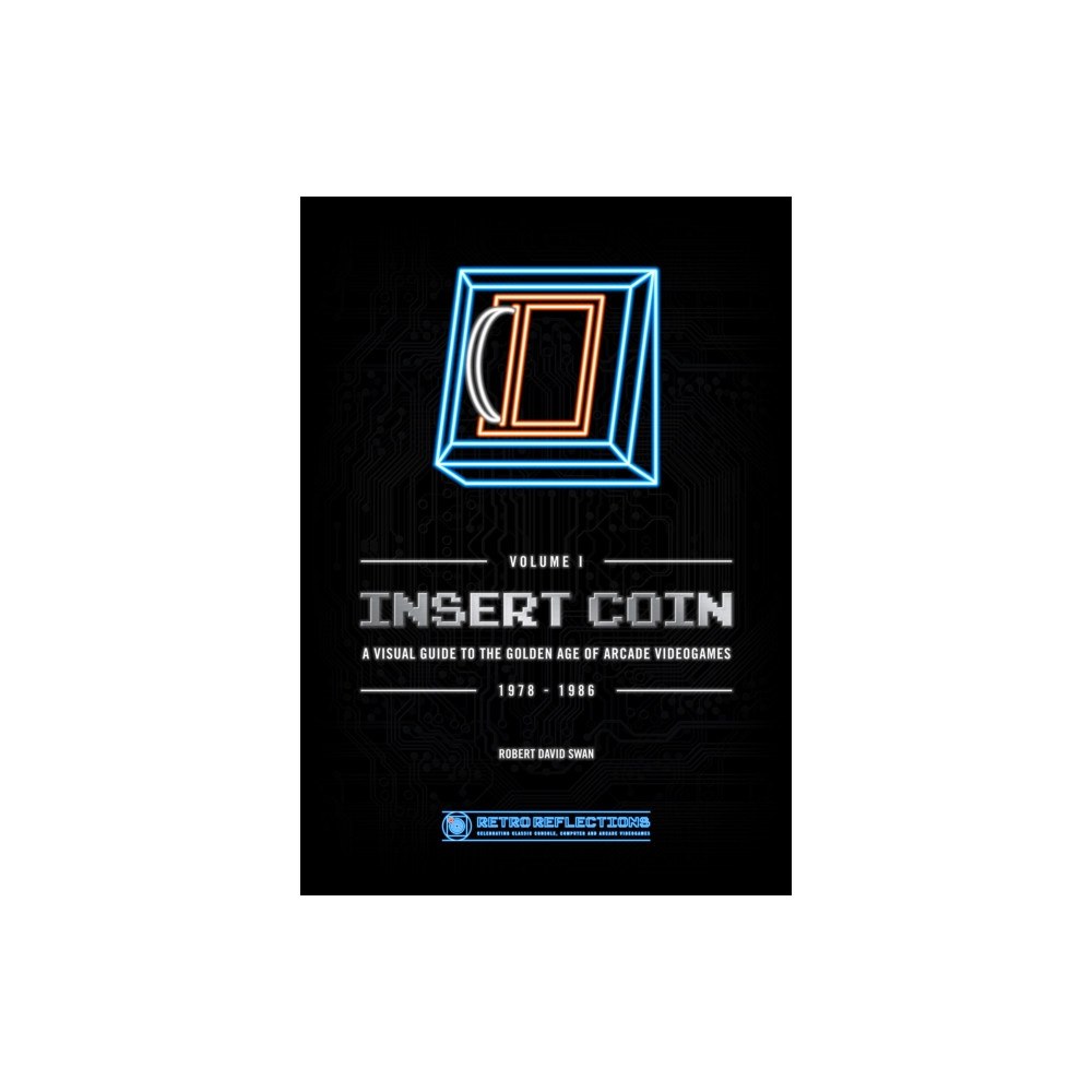 Retro Reflections INSERT COIN: A VISUAL GUIDE TO THE GOLDEN AGE OF ARCADE VIDEOGAMES (häftad, eng)