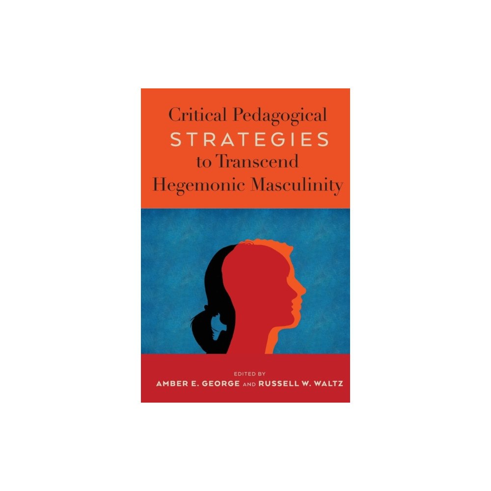 Peter Lang Publishing Inc Critical Pedagogical Strategies to Transcend Hegemonic Masculinity (häftad, eng)