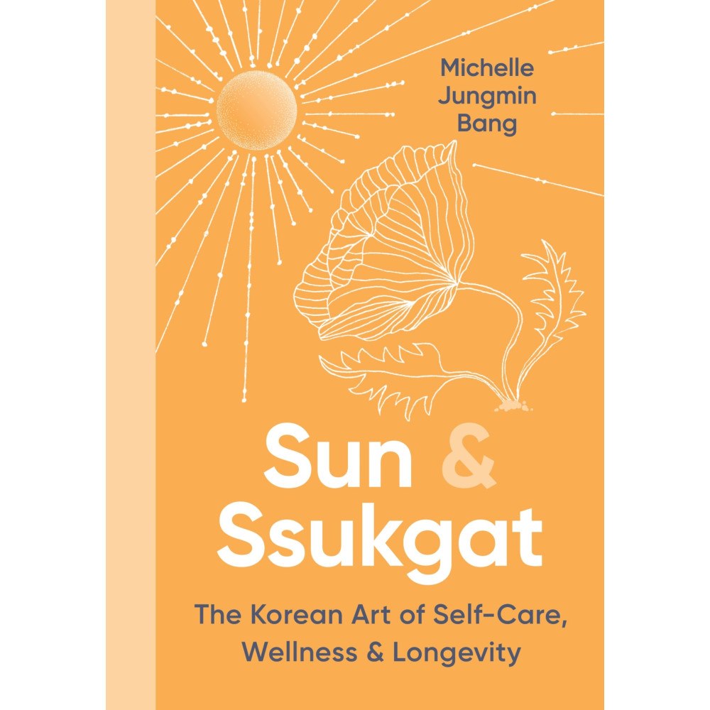 Michelle Jungmin Bang Sun & Ssukgat: The Korean Art of Self-Care, Wellness & Longevity (inbunden, eng)
