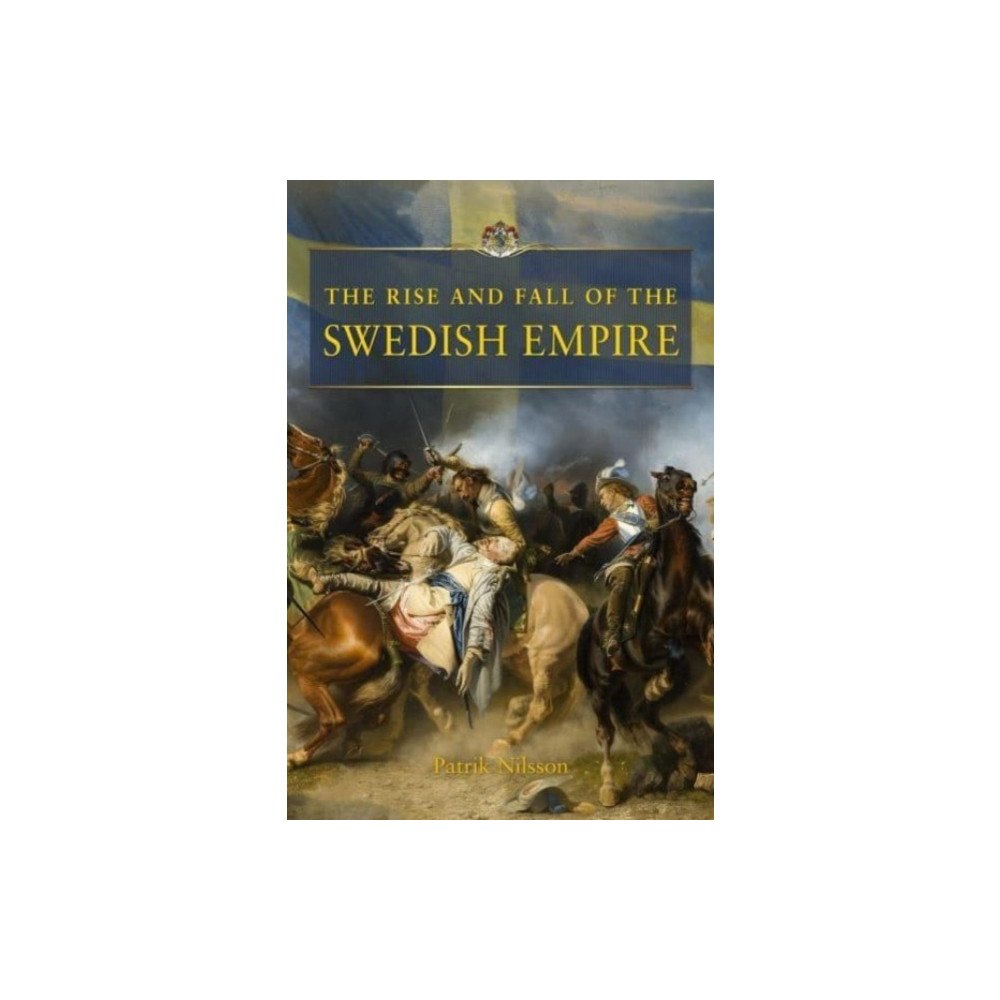 Patrik Nilsson The rise and fall of the swedish empire (inbunden, eng)