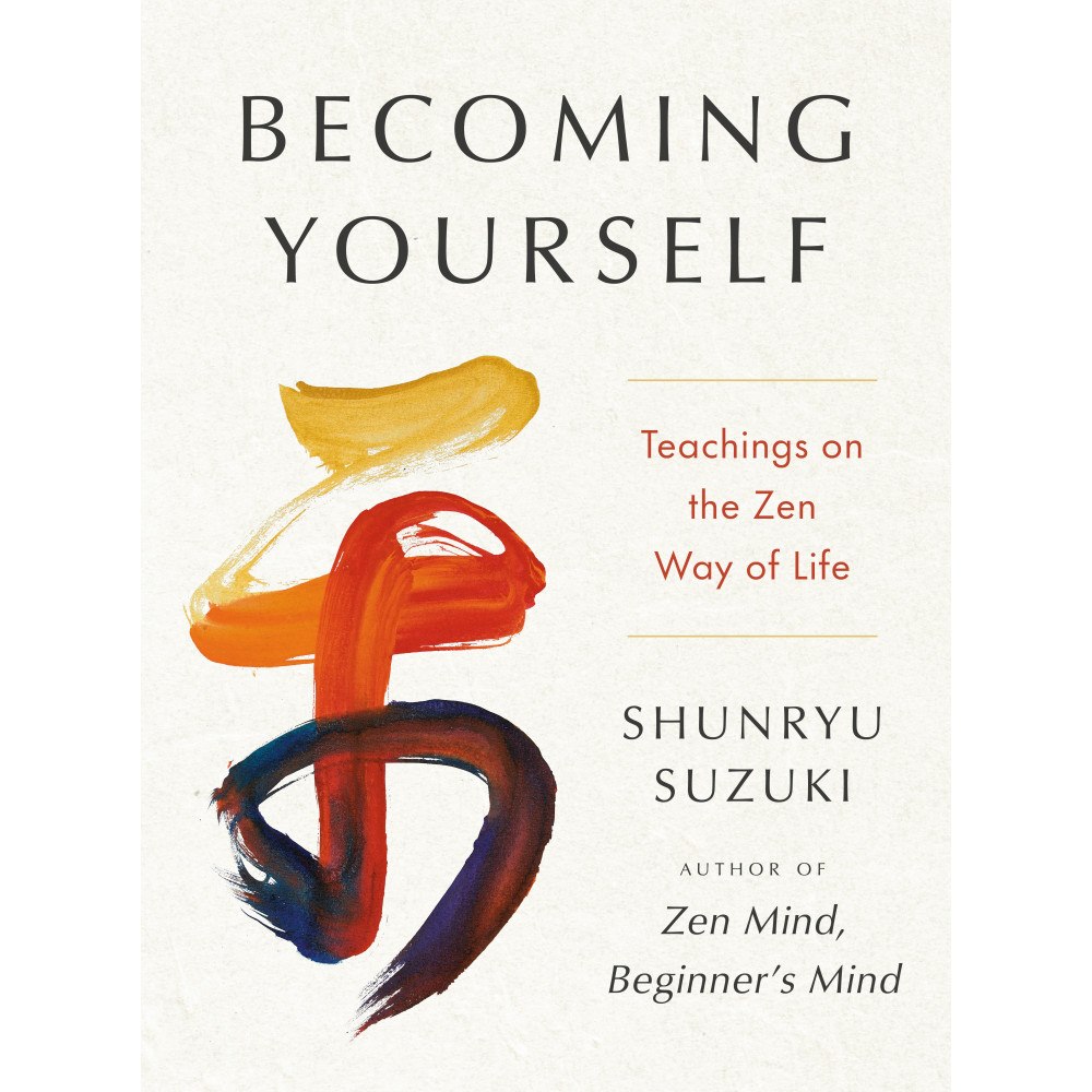 Shunryu Suzuki Becoming Yourself: Teachings on the Zen Way of Life (inbunden, eng)