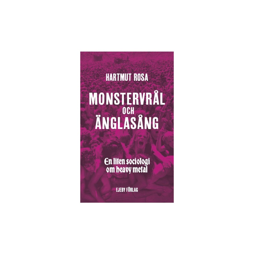 Hartmut Rosa Monstervrål och änglasång : en liten sociologi om heavy metal (bok, danskt band)