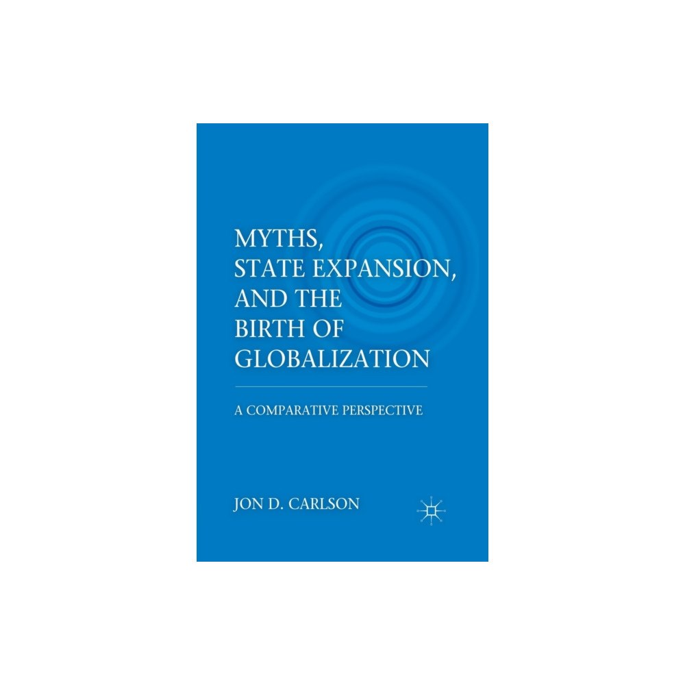 Palgrave macmillan Myths, State Expansion, and the Birth of Globalization (häftad, eng)