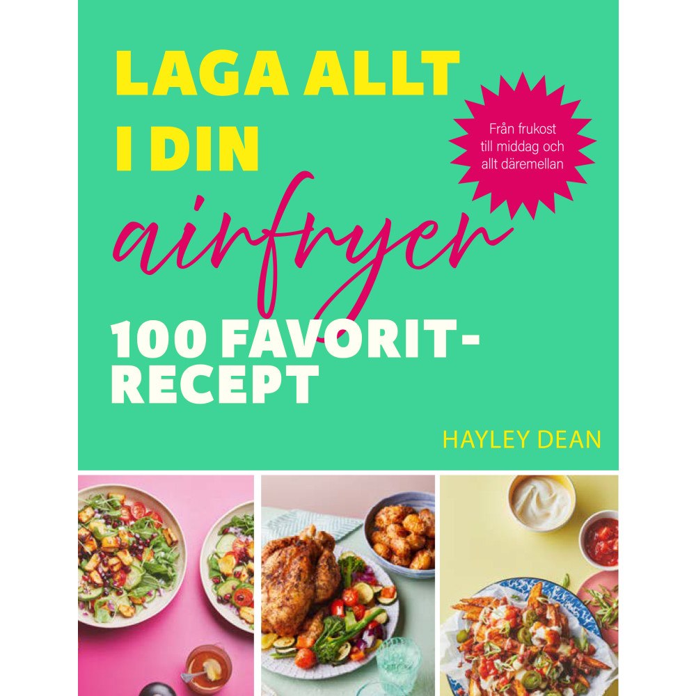 Hayley Dean Laga allt i din airfryer : 100 favoritrecept (inbunden)