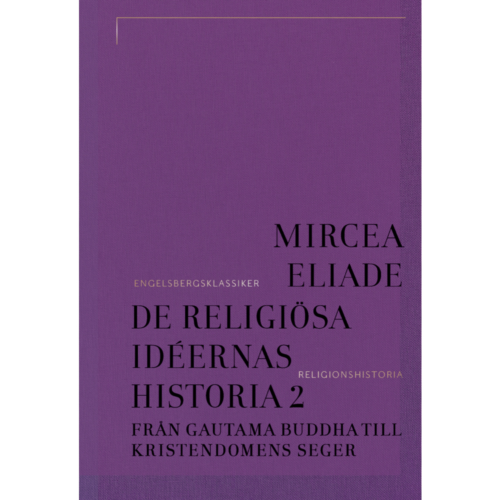 Mircea Eliade De religiösa idéernas historia 2, Från Gautama Buddha till kristendomens seger (bok, klotband)