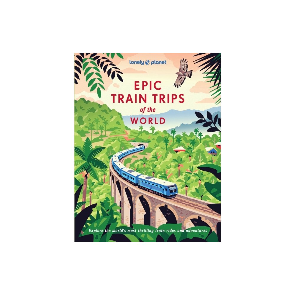 Lonely Planet Lonely Planet Epic Train Trips of the World (inbunden, eng)