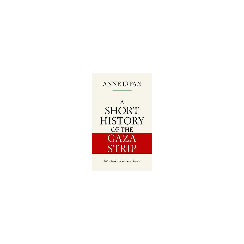 Anne Irfan A Short History of the Gaza Strip (häftad, eng)