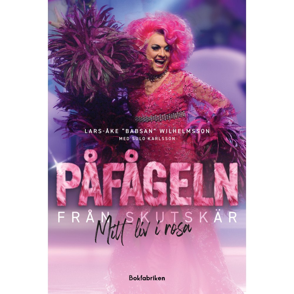 Lars-Åke Wilhelmsson Påfågeln från Skutskär : mitt liv i rosa (inbunden)