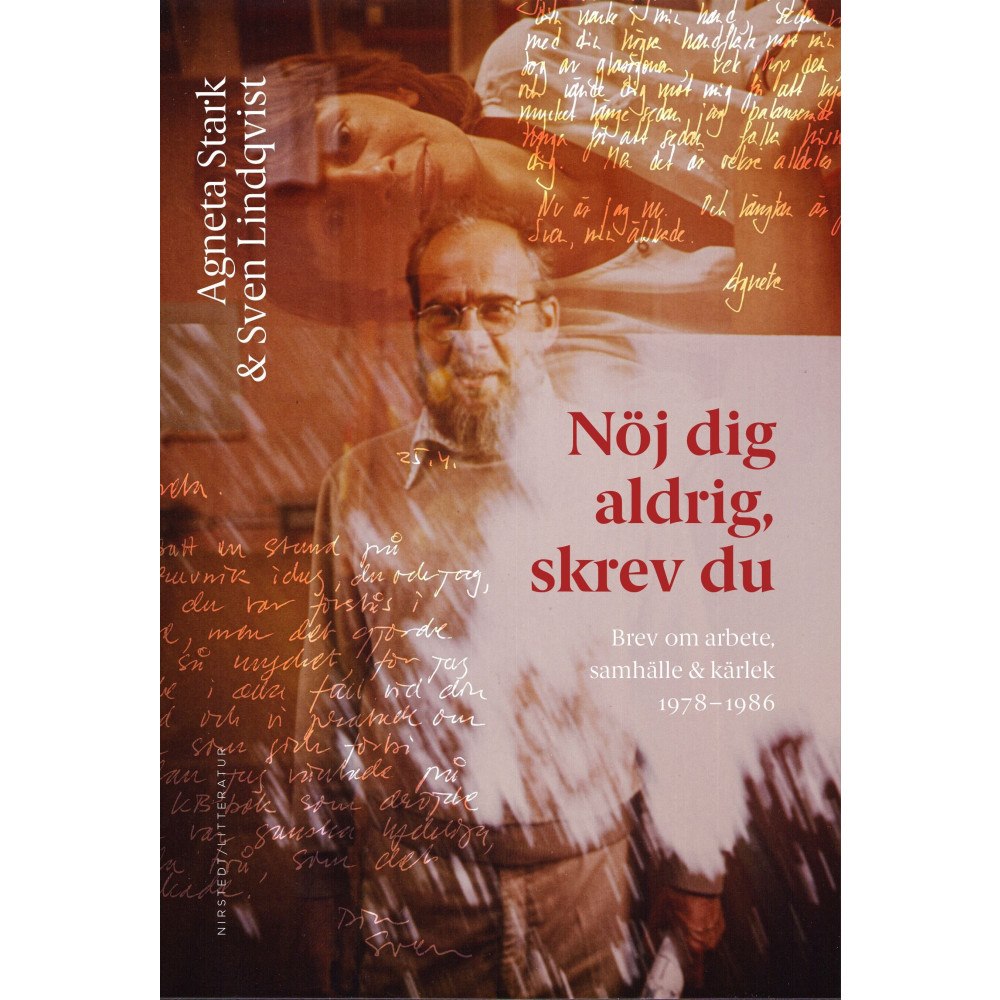 Nirstedt/litteratur Nöj dig aldrig, skrev du : brev om arbete, samhälle och kärlek 1978-1986 (inbunden)