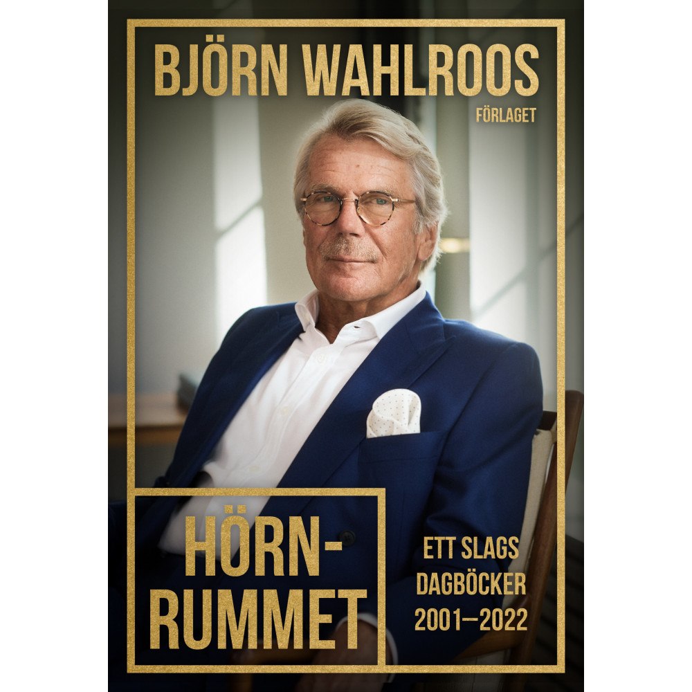 Björn Wahlroos Hörnrummet : ett slags dagböcker 2001-2022 (inbunden)
