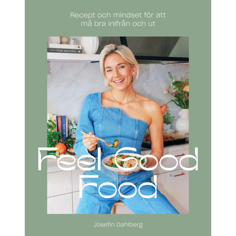 Josefin Dahlberg Feel Good Food : recept och mindset för att må bra inifrån och ut (inbunden) (Skadad)