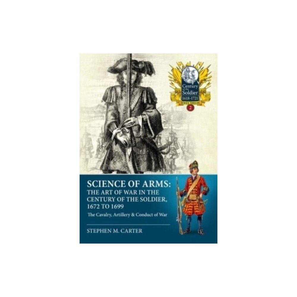 Helion & Company Science of Arms: The Art of War in the Century of the Soldier 1672 - 1699 (häftad, eng)