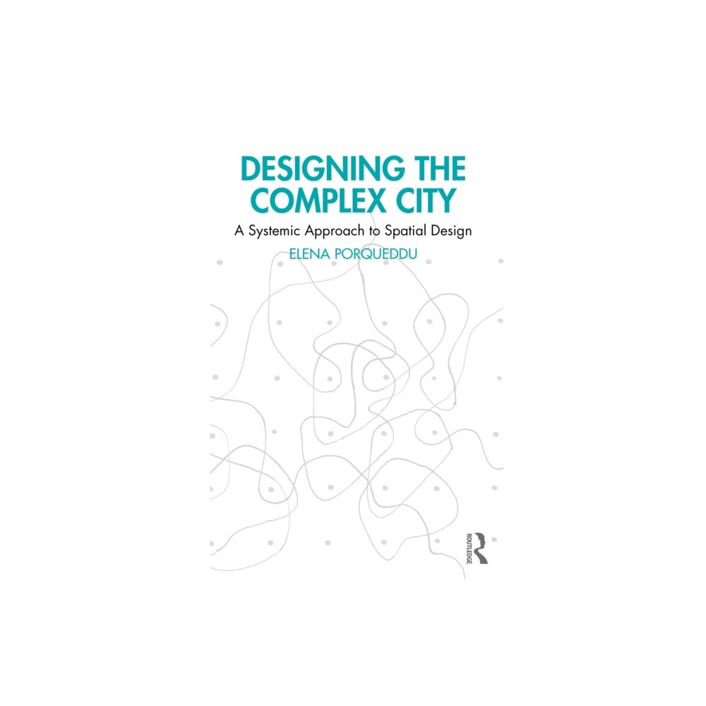 Taylor & francis ltd Designing the Complex City (häftad, eng)