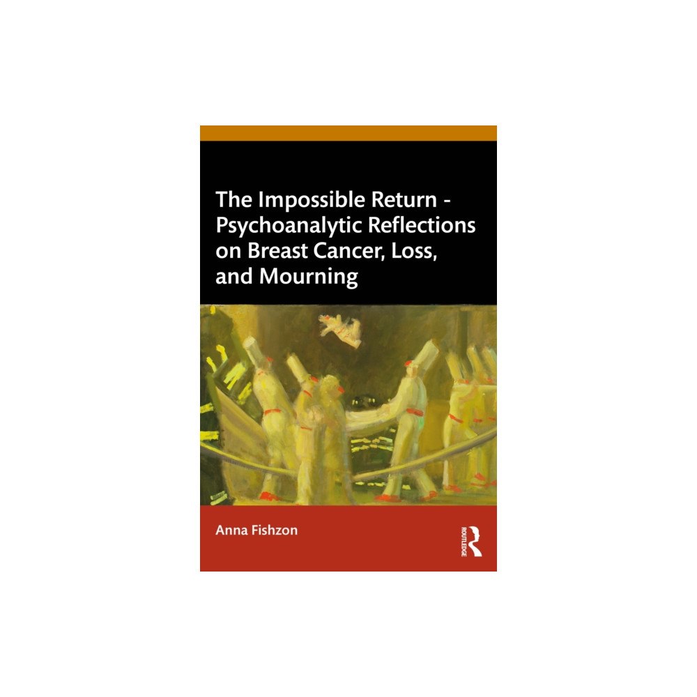 Taylor & francis ltd The Impossible Return – Psychoanalytic Reflections on Breast Cancer, Loss, and Mourning (häftad, eng)