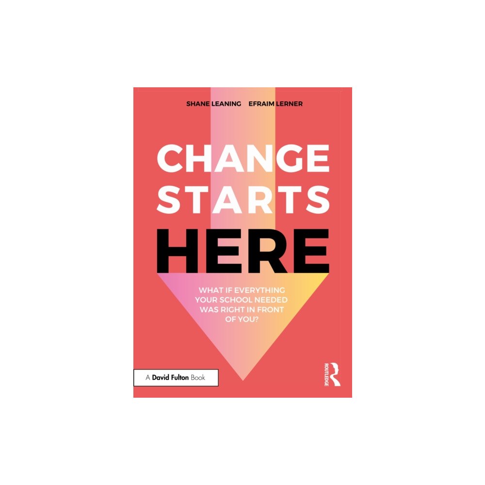 Taylor & francis ltd Change Starts Here: What if Everything Your School Needed Was Right in Front of You? (häftad, eng)