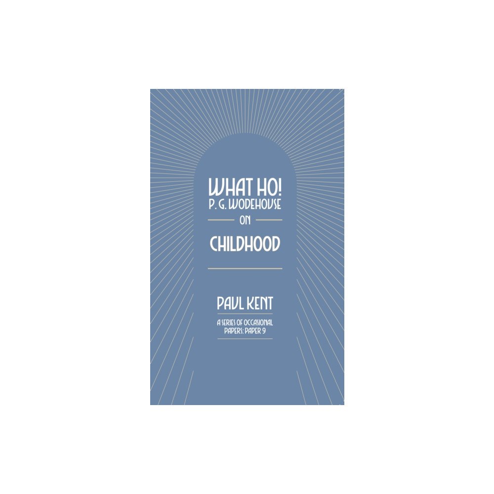 Can of Worms Press What Ho! P. G. Wodehouse on Childhood (häftad, eng)