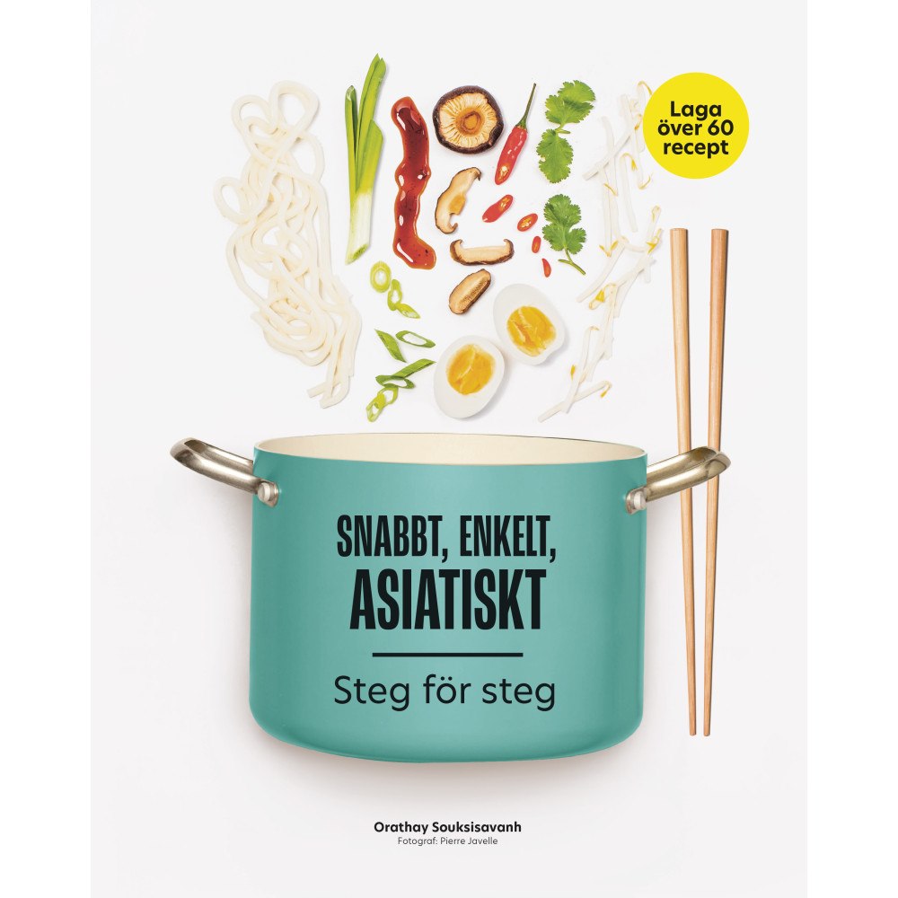 Orathay Souksisavanh Snabbt, enkelt, asiatiskt : steg för steg (inbunden)
