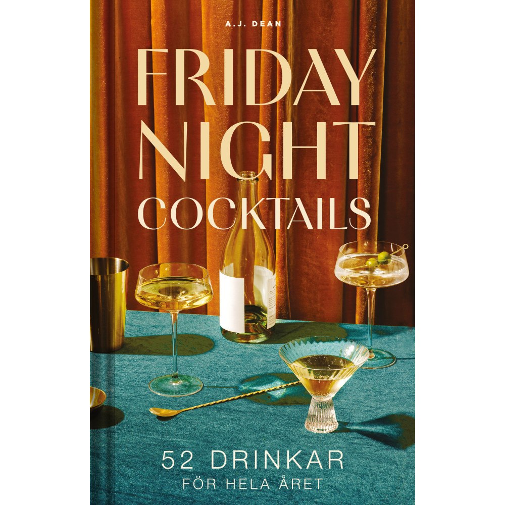 AJ Dean Friday night cocktails : 52 drinkar för hela året (inbunden)