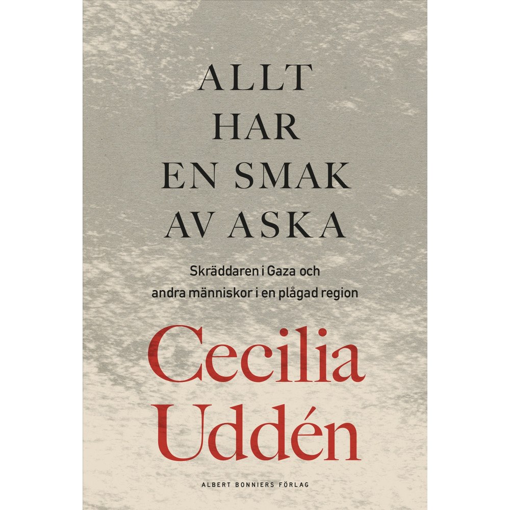 Cecilia Uddén Allt har en smak av aska : skräddaren i Gaza och andra människor i en plågad region (inbunden)