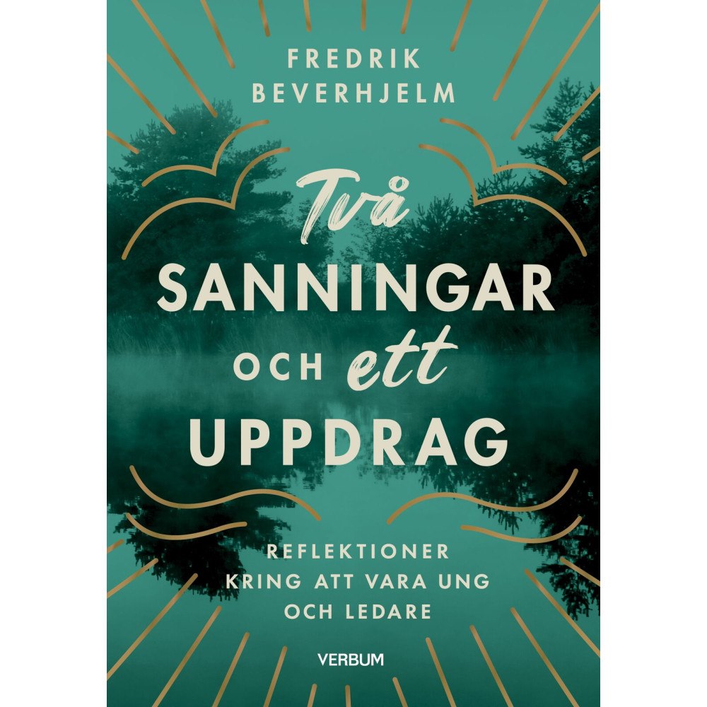 Fredrik Beverhjelm Två sanningar och ett uppdrag : reflektioner kring av vara ung och ledare (häftad)